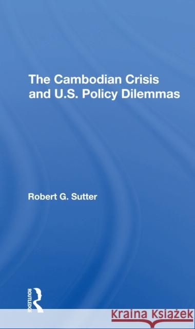 The Cambodian Crisis and U.S. Policy Dilemmas Robert G. Sutter 9780367305963 Routledge - książka