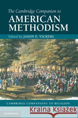 The Cambridge Companion to American Methodism Jason Vickers 9781107008342 Cambridge University Press - książka