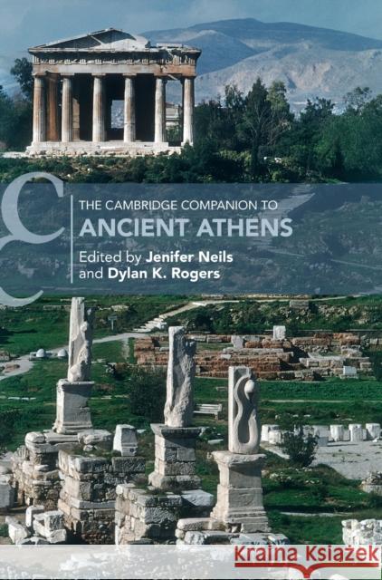 The Cambridge Companion to Ancient Athens Jenifer Neils (American School of Classical Studies, Athens), Dylan K. Rogers (University of Virginia) 9781108484558 Cambridge University Press - książka