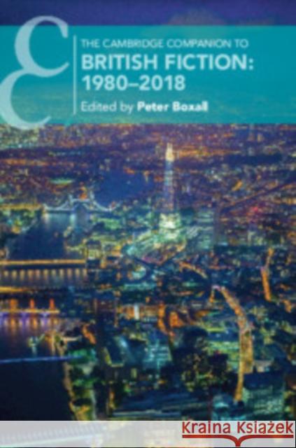The Cambridge Companion to British Fiction: 1980-2018 Boxall, Peter 9781108704922 Cambridge University Press - książka
