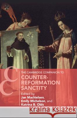 The Cambridge Companion to Counter-Reformation Sanctity Jan Machielsen Emily Michelson Katrina B. Olds 9781009199605 Cambridge University Press - książka