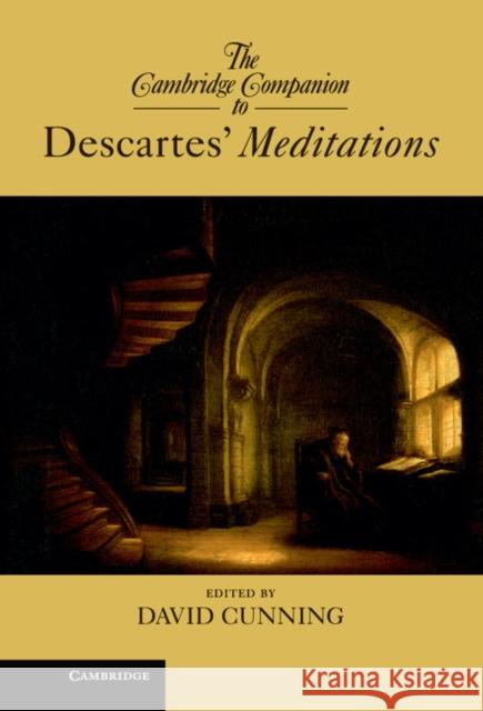 The Cambridge Companion to Descartes' Meditations David Cunning   9781107018600 Cambridge University Press - książka