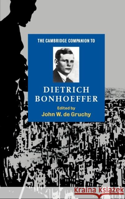 The Cambridge Companion to Dietrich Bonhoeffer John W. de Gruchy (University of Cape Town) 9780521582582 Cambridge University Press - książka