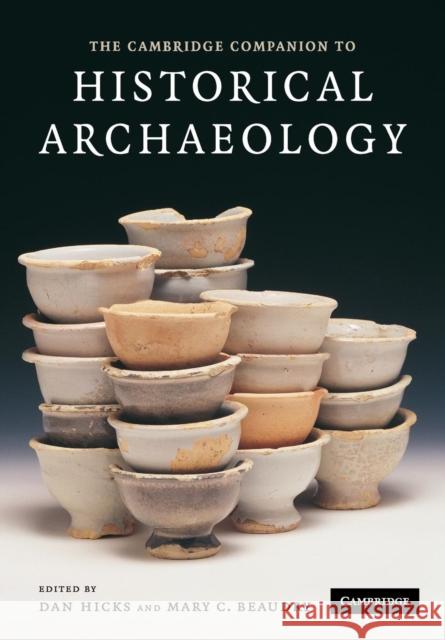 The Cambridge Companion to Historical Archaeology Dan Hicks Mary C. Beaudry 9780521619622 Cambridge University Press - książka