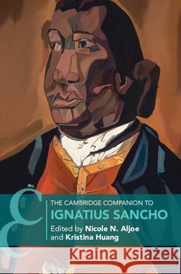The Cambridge Companion to Ignatius Sancho Nicole N. Aljoe Kristina Huang 9781009280600 Cambridge University Press - książka