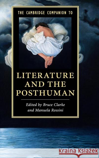 The Cambridge Companion to Literature and the Posthuman Bruce Clarke Manuela Rossini 9781107086203 Cambridge University Press - książka