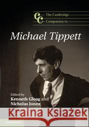 The Cambridge Companion to Michael Tippett Kenneth Gloag (Cardiff University), Nicholas Jones (Cardiff University) 9781107021976 Cambridge University Press - książka