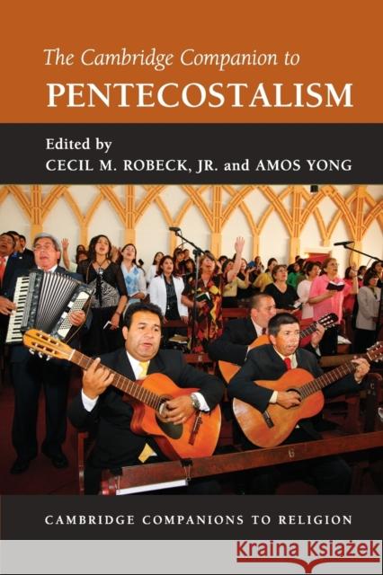 The Cambridge Companion to Pentecostalism Cecil M. Robeck, Jr (Fuller Theological Seminary, California), Amos Yong (Fuller Theological Seminary, California) 9780521188388 Cambridge University Press - książka