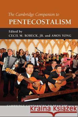 The Cambridge Companion to Pentecostalism Cecil M. Robeck, Jr (Fuller Theological Seminary, California), Amos Yong (Fuller Theological Seminary, California) 9781107007093 Cambridge University Press - książka