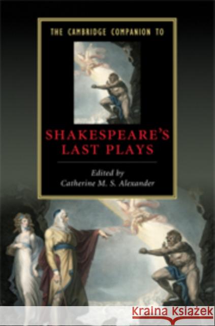 The Cambridge Companion to Shakespeare's Last Plays Catherine M. S. Alexander Alexander Catherin 9780521881784 Cambridge University Press - książka