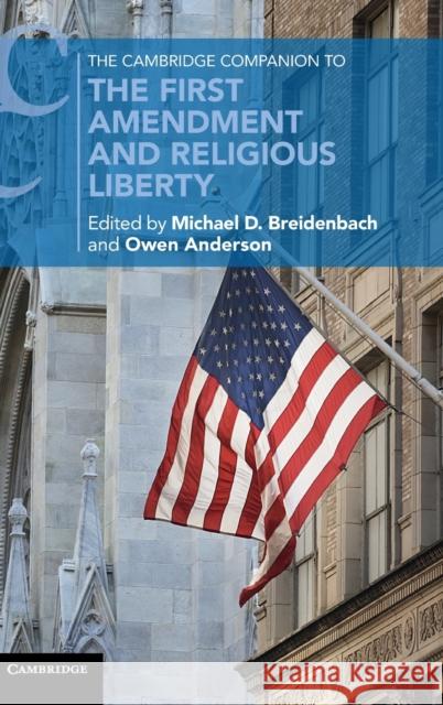 The Cambridge Companion to the First Amendment and Religious Liberty Michael D. Breidenbach Owen Anderson 9781108417471 Cambridge University Press - książka