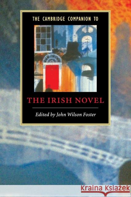 The Cambridge Companion to the Irish Novel John Wilson Foster (University of British Columbia, Vancouver) 9780521679961 Cambridge University Press - książka