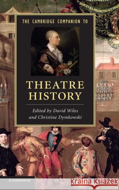The Cambridge Companion to Theatre History David Wiles Christine Dymkowski  9780521766364 Cambridge University Press - książka
