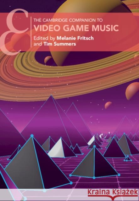 The Cambridge Companion to Video Game Music Melanie Fritsch Tim Summers 9781108473026 Cambridge University Press - książka