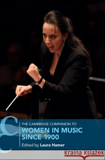 The Cambridge Companion to Women in Music Since 1900 Laura Hamer 9781108470285 Cambridge University Press - książka