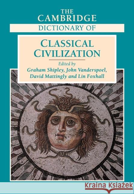 The Cambridge Dictionary of Classical Civilization Graham Shipley 9780521731508  - książka