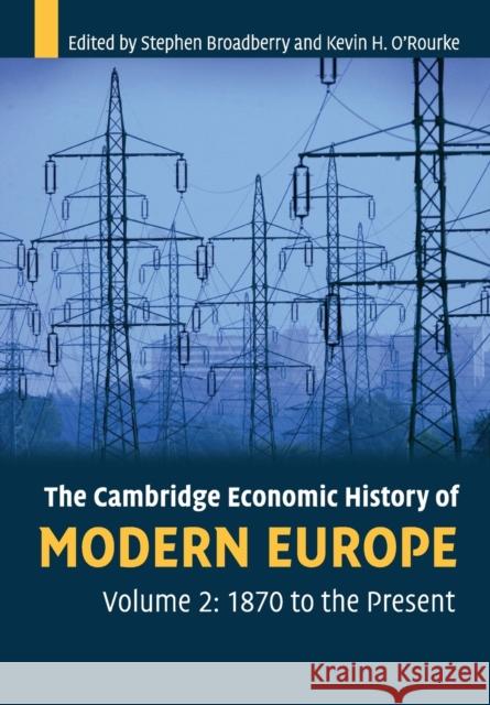 The Cambridge Economic History of Modern Europe: Volume 2, 1870 to the Present Stephen Broadberry 9780521708395 CAMBRIDGE UNIVERSITY PRESS - książka