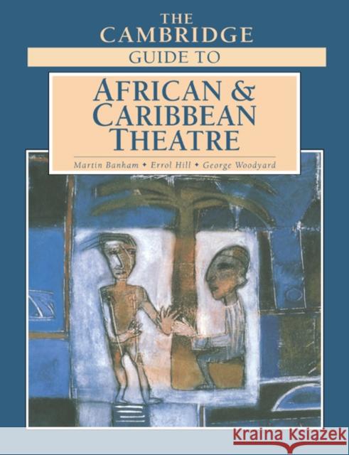 The Cambridge Guide to African and Caribbean Theatre Martin Banham Errol Hill George Woodyard 9780521612074 Cambridge University Press - książka