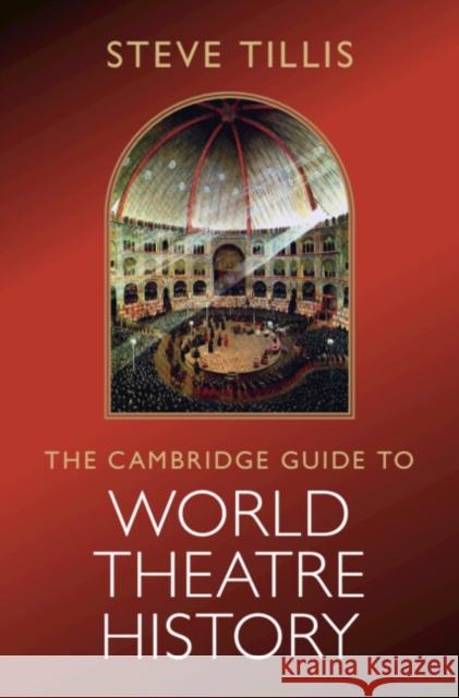 The Cambridge Guide to World Theatre History Steve (St Mary's College, California) Tillis 9781009703451 Cambridge University Press - książka
