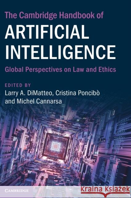 The Cambridge Handbook of Artificial Intelligence: Global Perspectives on Law and Ethics Larry A. DiMatteo (University of Florida), Cristina Poncibò (Università degli Studi di Torino, Italy), Michel Cannarsa 9781316512807 Cambridge University Press - książka