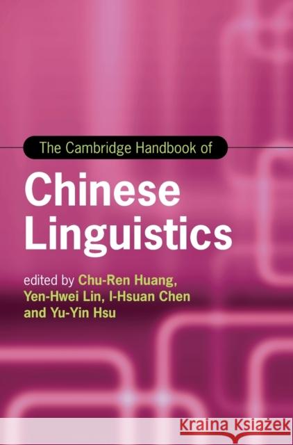 The Cambridge Handbook of Chinese Linguistics Chu-Ren Huang Yen-Hwei Lin I-Hsuan Chen 9781108420075 Cambridge University Press - książka