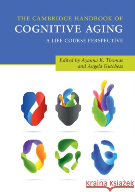 The Cambridge Handbook of Cognitive Aging: A Life Course Perspective Ayanna K. Thomas (Tufts University, Massachusetts), Angela Gutchess (Brandeis University, Massachusetts) 9781108449366 Cambridge University Press - książka