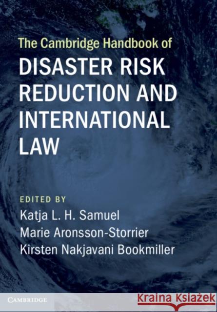 The Cambridge Handbook of Disaster Risk Reduction and International Law Katja L. H. Samuel Marie Aronsson-Storrier Kirsten Nakjavani Bookmiller 9781108474122 Cambridge University Press - książka