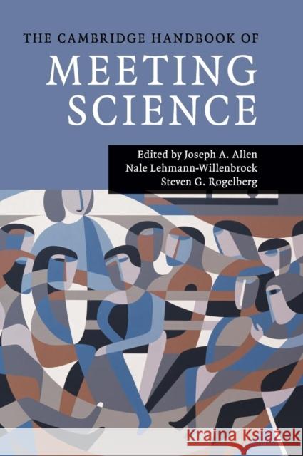 The Cambridge Handbook of Meeting Science Joseph Allen Nale Lehmann-Willenbrock Steven Rogelberg 9781107067189 Cambridge University Press - książka