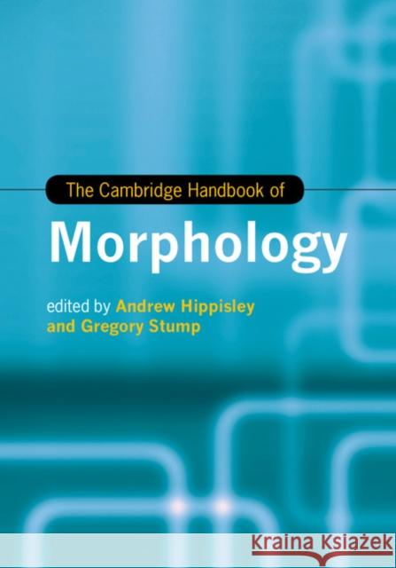 The Cambridge Handbook of Morphology Andrew Hippisley Greg Stump Gregory Stump 9781107038271 Cambridge University Press - książka