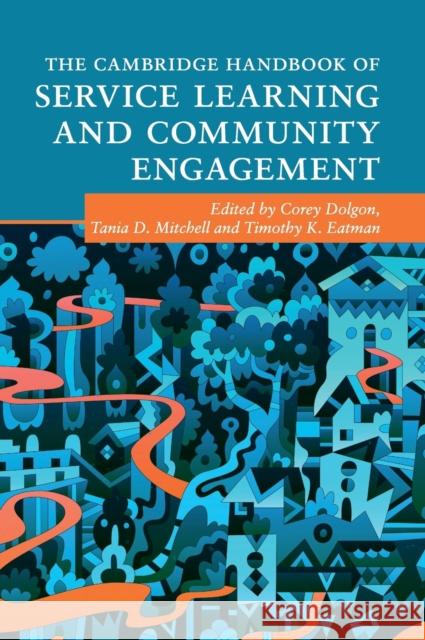 The Cambridge Handbook of Service Learning and Community Engagement Corey Dolgon Tania D. Mitchell Timothy K. Eatman 9781107153783 Cambridge University Press - książka