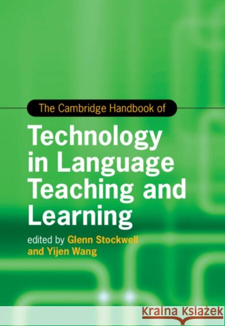 The Cambridge Handbook of Technology in Language Teaching and Learning Glenn Stockwell Yijen Wang 9781009294805 Cambridge University Press - książka