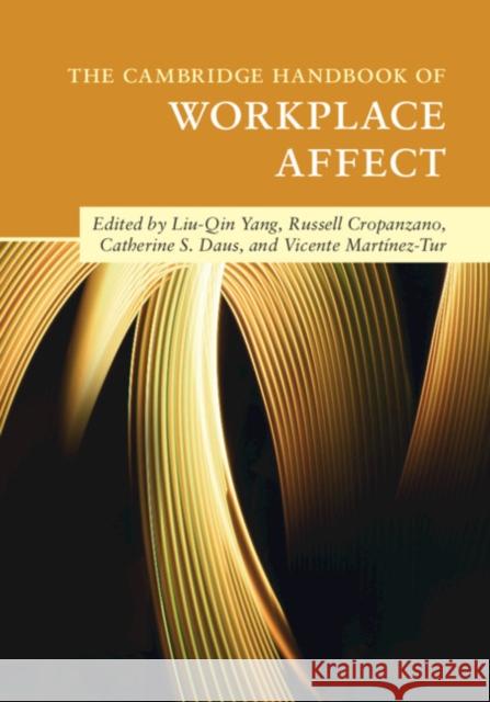 The Cambridge Handbook of Workplace Affect Liu-Qin Yang Russell Cropanzano Catherine S. Daus 9781108494038 Cambridge University Press - książka