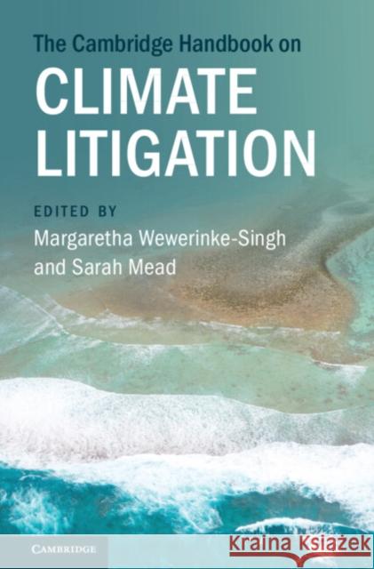 The Cambridge Handbook on Climate Litigation Margaretha Wewerinke-Singh (Universiteit van Amsterdam), Sarah Mead (Climate Litigation Network (CLN)) 9781009409179 Cambridge University Press - książka