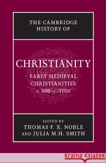 The Cambridge History of Christianity: Volume 3, Early Medieval Christianities, C.600-C.1100 Noble, Thomas F. X. 9780521817752 Cambridge University Press - książka