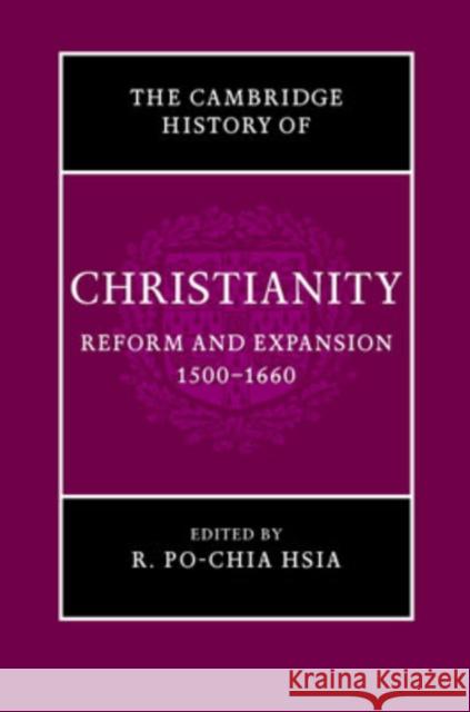 The Cambridge History of Christianity: Volume 6, Reform and Expansion 1500-1660 R. Po-Chia Hsia 9780521811620 Cambridge University Press - książka