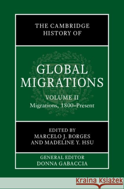 The Cambridge History of Global Migrations: Volume 2, Migrations, 1800-Present Marcelo J. Borges Madeline Y. Hsu 9781108487535 Cambridge University Press - książka