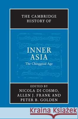 The Cambridge History of Inner Asia: The Chinggisid Age Di Cosmo, Nicola 9780521849265 CAMBRIDGE UNIVERSITY PRESS - książka