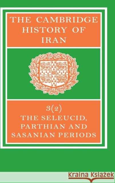 The Cambridge History of Iran: Seleucid Parthian Yarshater, Ehsan 9780521246934 Cambridge University Press - książka