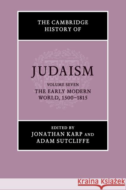 The Cambridge History of Judaism: Volume 7, the Early Modern World, 1500-1815 Jonathan Karp Adam Sutcliffe 9781108810548 Cambridge University Press - książka