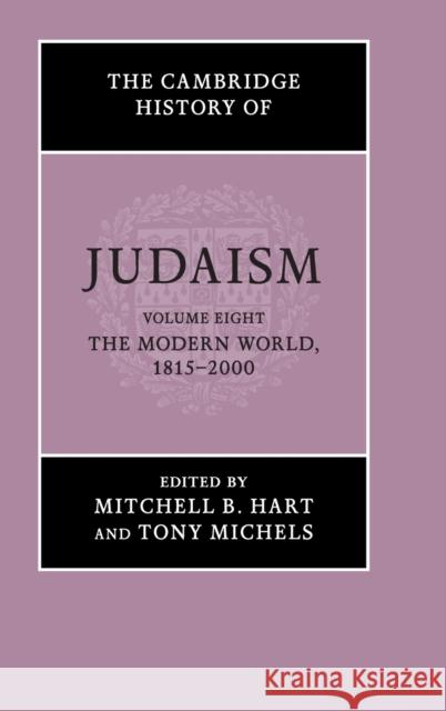 The Cambridge History of Judaism: Volume 8, the Modern World, 1815-2000 Mitchell B. Hart Tony Michels 9780521769532 Cambridge University Press - książka