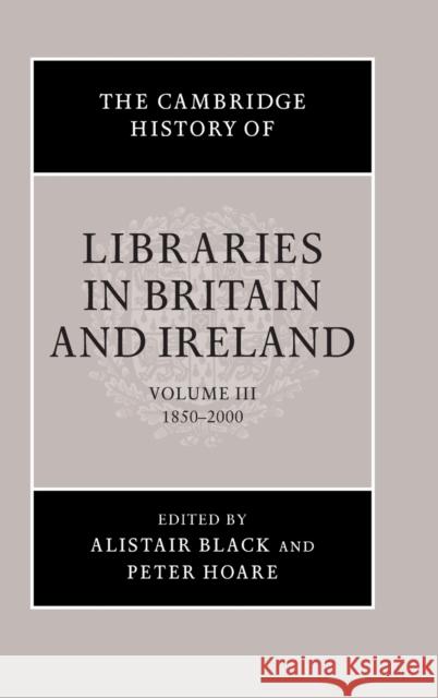 The Cambridge History of Libraries in Britain and Ireland: Volume 3, 1850-2000 Peter Hoare 9780521780971  - książka