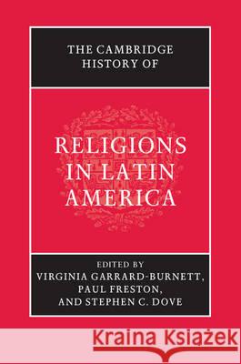 The Cambridge History of Religions in Latin America Virginia Garrard-Burnett Paul C. Freston Stephen C. Dove 9780521767330 Cambridge University Press - książka