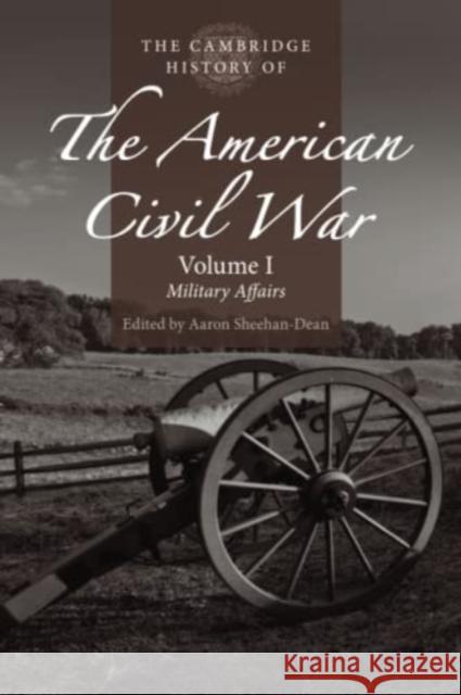 The Cambridge History of the American Civil War: Volume 1, Military Affairs  9781316602683 Cambridge University Press - książka