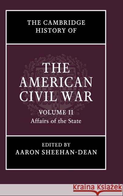 The Cambridge History of the American Civil War: Volume 2, Affairs of the State Aaron Sheehan-Dean 9781107154537 Cambridge University Press - książka