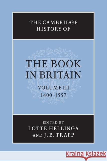 The Cambridge History of the Book in Britain: Volume 3, 1400-1557 Lotte Hellinga & J B Trapp 9781107698758 CAMBRIDGE UNIVERSITY PRESS - książka