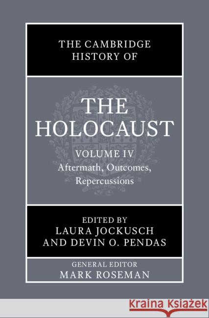 The Cambridge History of the Holocaust: Volume 4, Aftermath, Outcomes, Repercussions Laura Jockusch (Brandeis University, Massachusetts), Devin O. Pendas (Boston College) 9781108839396 Cambridge University Press - książka