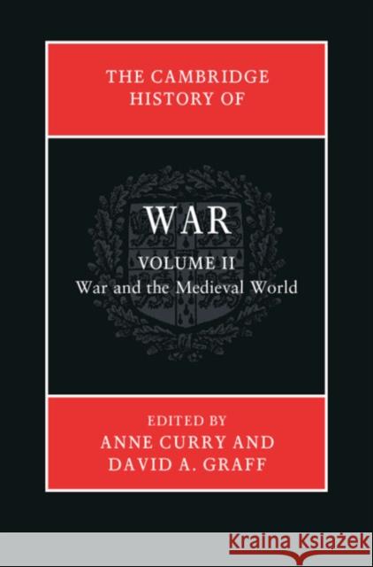 The Cambridge History of War: Volume 2, War and the Medieval World David A. Graff (Kansas State University), Anne Curry (University of Southampton) 9780521877152 Cambridge University Press - książka