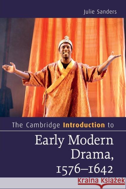 The Cambridge Introduction to Early Modern Drama, 1576-1642 Julie Sanders 9781107645479 CAMBRIDGE UNIVERSITY PRESS - książka