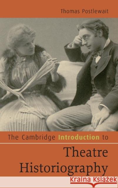 The Cambridge Introduction to Theatre Historiography Thomas Postlewait 9780521495707 Cambridge University Press - książka