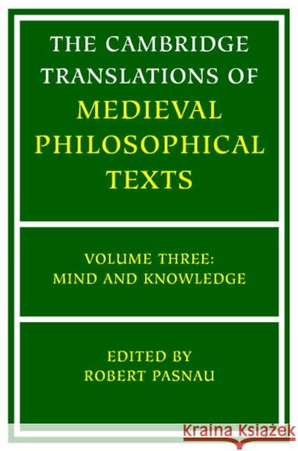 The Cambridge Translations of Medieval Philosophical Texts: Volume 3, Mind and Knowledge Robert Pasnau (University of Colorado, Boulder) 9780521797955 Cambridge University Press - książka